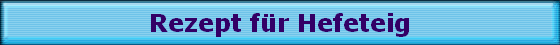 Rezept f�r Hefeteig